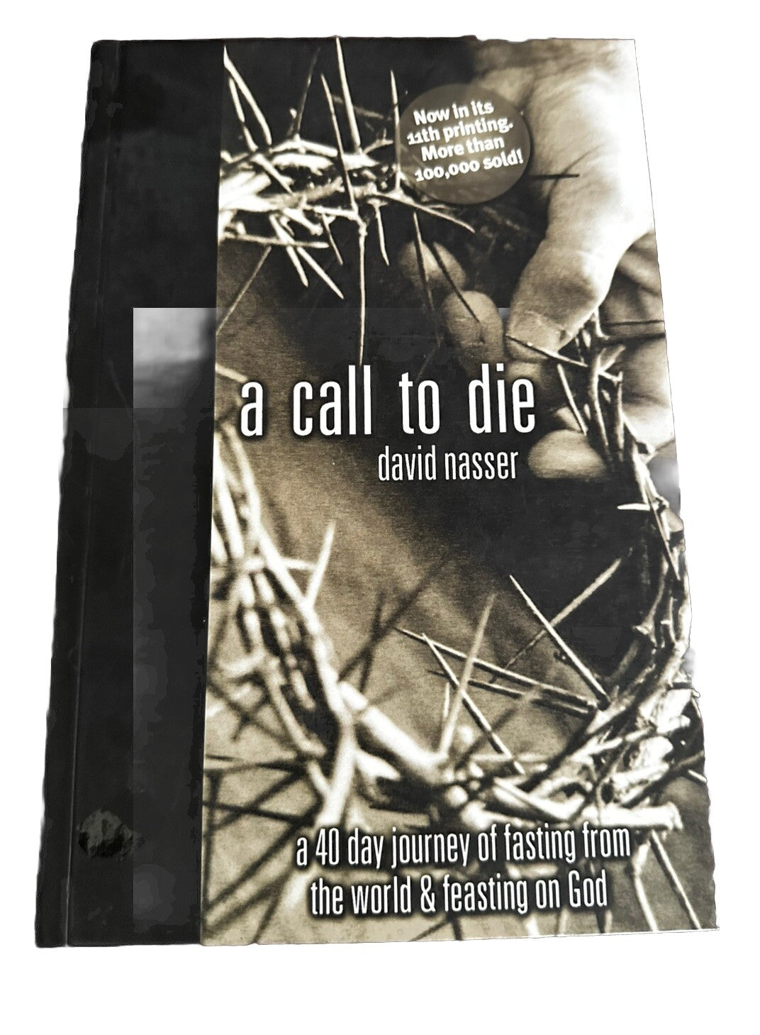 A Call to Die: A 40 Day Journey of Fasting from the World & Feasting on God